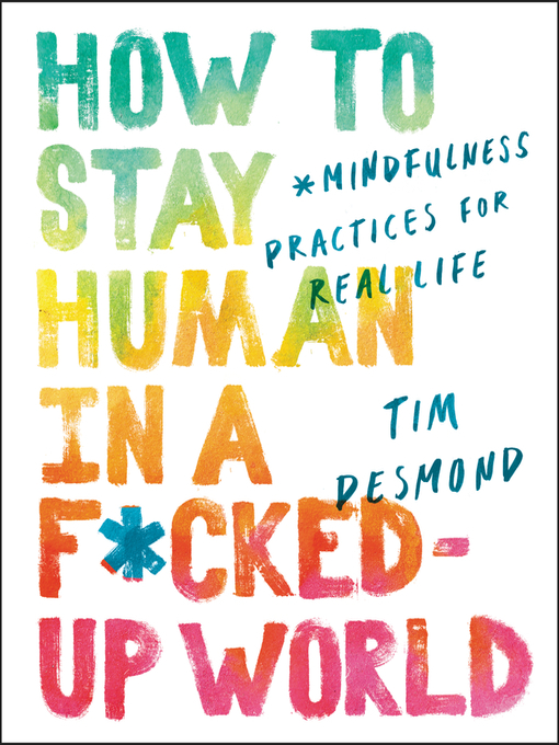 Title details for How to Stay Human in a F*cked-Up World by Tim Desmond - Available